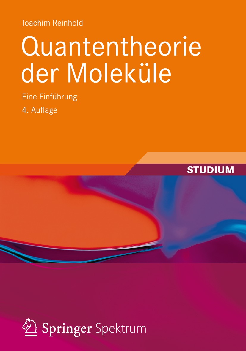 Titlebook: Quantentheorie der Moleküle; Eine Einführung Joachim Reinhold Textbook 20134th edition Springer Fachmedien Wiesbaden 2013 Atom.Bindung.Elek Titlebook: Quantentheorie der Moleküle; Eine Einführung Joachim Reinhold Textbook 20134th edition Springer Fachmedien Wiesbaden 2013 Atom.Bindung.Elek