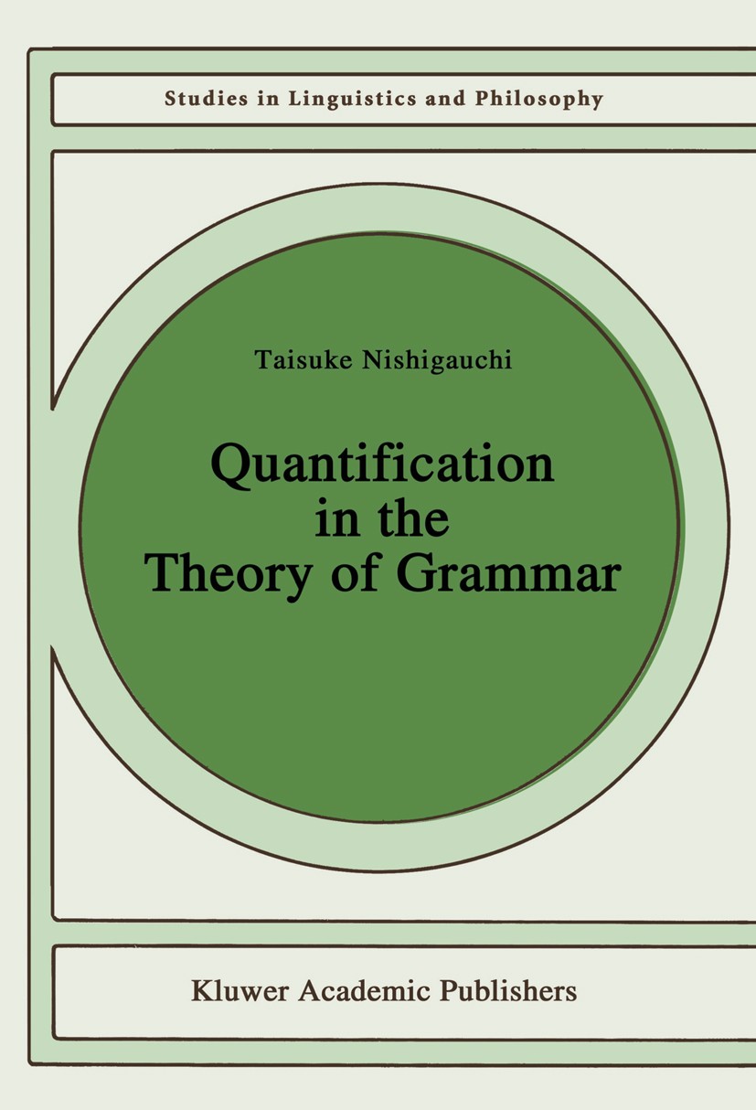 Titlebook: Quantification in the Theory of Grammar; Taisuke Nishigauchi Book 1990 Kluwer Academic Publishers 1990 English.German.Japanese.Japanisch.g Titlebook: Quantification in the Theory of Grammar; Taisuke Nishigauchi Book 1990 Kluwer Academic Publishers 1990 English.German.Japanese.Japanisch.g