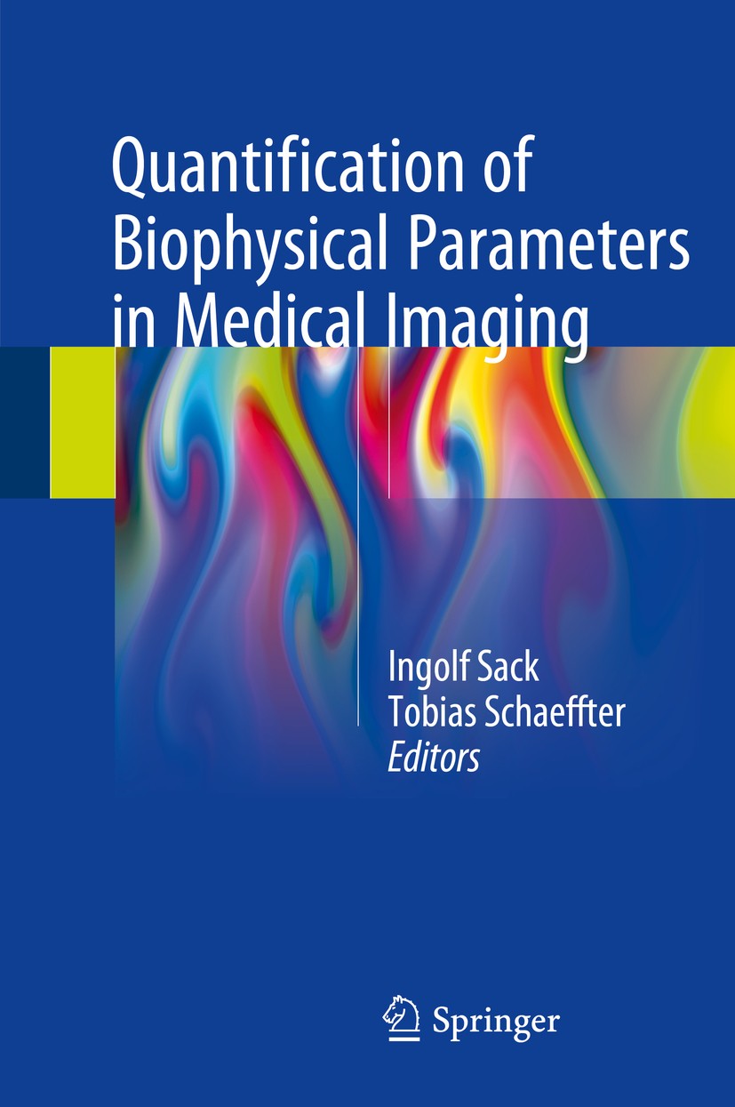 Titlebook: Quantification of Biophysical Parameters in Medical Imaging; Ingolf Sack,Tobias Schaeffter Book 20181st edition Springer International Pub Titlebook: Quantification of Biophysical Parameters in Medical Imaging; Ingolf Sack,Tobias Schaeffter Book 20181st edition Springer International Pub