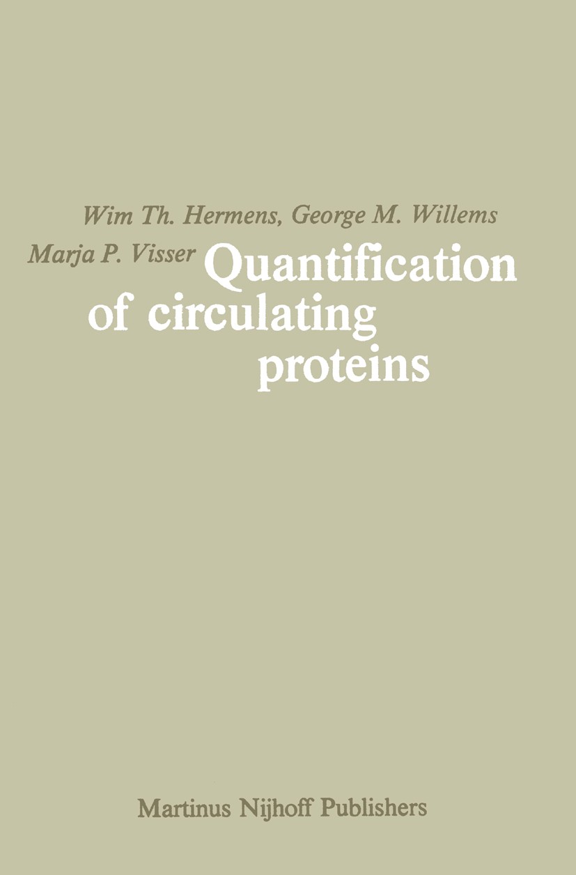 Titlebook: Quantification of Circulating Proteins; Theory and applicati Wim Th. Hermens,George M. Willems,Marja P. Visser Book 1982 Martinus Nijhoff P Titlebook: Quantification of Circulating Proteins; Theory and applicati Wim Th. Hermens,George M. Willems,Marja P. Visser Book 1982 Martinus Nijhoff P