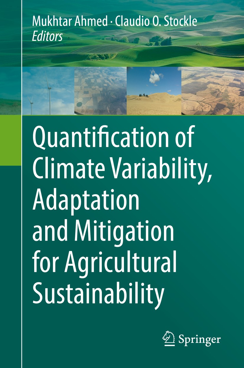 Titlebook: Quantification of Climate Variability, Adaptation and Mitigation for Agricultural Sustainability; Mukhtar Ahmed,Claudio O. Stockle Book 20 Titlebook: Quantification of Climate Variability, Adaptation and Mitigation for Agricultural Sustainability; Mukhtar Ahmed,Claudio O. Stockle Book 20