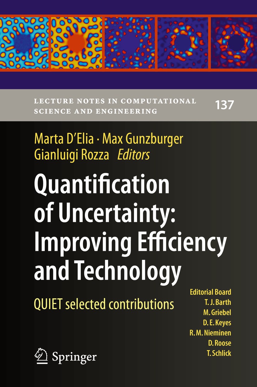 Titlebook: Quantification of Uncertainty: Improving Efficiency and Technology; QUIET selected contr Marta D‘Elia,Max Gunzburger,Gianluigi Rozza Book 2 Titlebook: Quantification of Uncertainty: Improving Efficiency and Technology; QUIET selected contr Marta D‘Elia,Max Gunzburger,Gianluigi Rozza Book 2