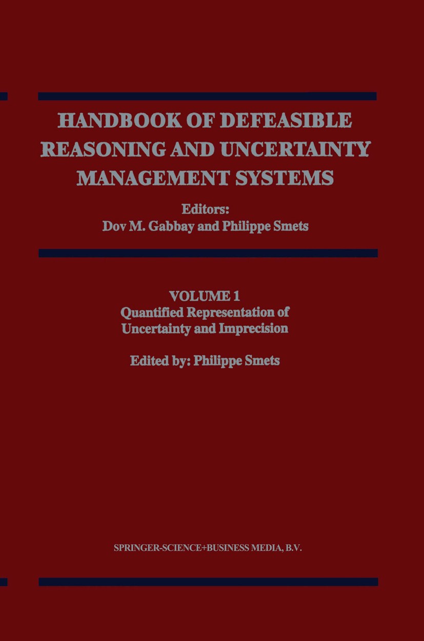 Titlebook: Quantified Representation of Uncertainty and Imprecision; Philippe Smets Book 1998 Springer Science+Business Media Dordrecht 1998 fuzzy.fu Titlebook: Quantified Representation of Uncertainty and Imprecision; Philippe Smets Book 1998 Springer Science+Business Media Dordrecht 1998 fuzzy.fu