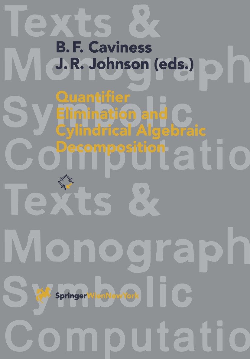 Titlebook: Quantifier Elimination and Cylindrical Algebraic Decomposition; Bob F. Caviness,Jeremy R. Johnson Conference proceedings 1998 Springer-Ver Titlebook: Quantifier Elimination and Cylindrical Algebraic Decomposition; Bob F. Caviness,Jeremy R. Johnson Conference proceedings 1998 Springer-Ver
