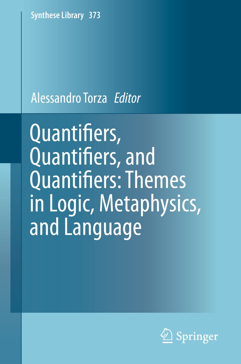 Titlebook: Quantifiers, Quantifiers, and Quantifiers: Themes in Logic, Metaphysics, and Language; Alessandro Torza Book 2015 Springer International P Titlebook: Quantifiers, Quantifiers, and Quantifiers: Themes in Logic, Metaphysics, and Language; Alessandro Torza Book 2015 Springer International P