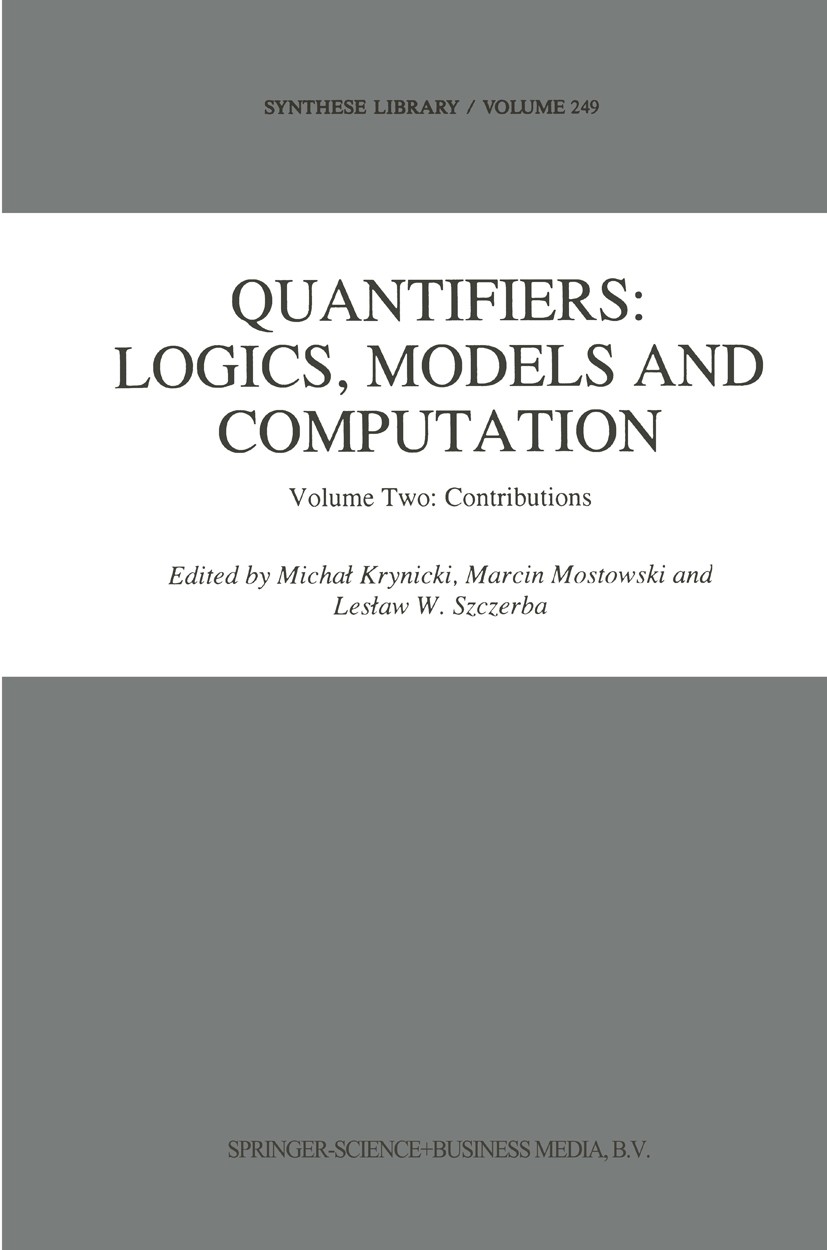 Titlebook: Quantifiers: Logics, Models and Computation; Volume Two: Contribu Michał Krynicki,Marcin Mostowski,Lesław W. Szczerb Book 1995 Springer Sci Titlebook: Quantifiers: Logics, Models and Computation; Volume Two: Contribu Michał Krynicki,Marcin Mostowski,Lesław W. Szczerb Book 1995 Springer Sci