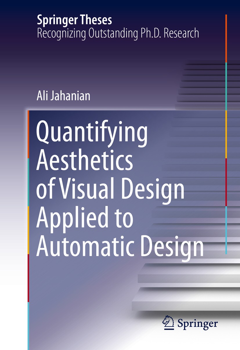 Titlebook: Quantifying Aesthetics of Visual Design Applied to Automatic Design; Ali Jahanian Book 2016 Springer International Publishing Switzerland Titlebook: Quantifying Aesthetics of Visual Design Applied to Automatic Design; Ali Jahanian Book 2016 Springer International Publishing Switzerland
