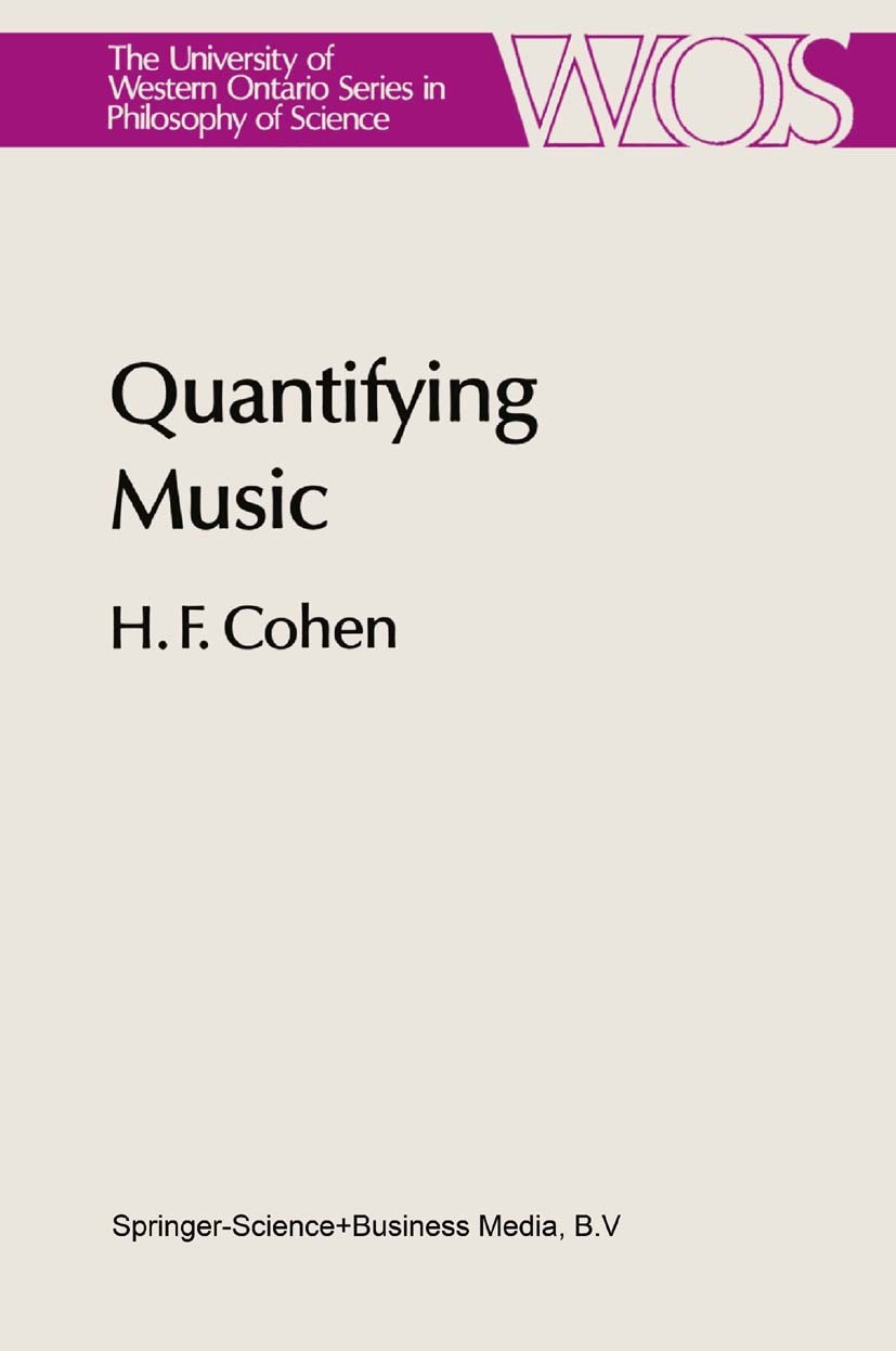 Titlebook: Quantifying Music; The Science of Music H. F. Cohen Book 1984 Springer Science+Business Media Dordrecht 1984 Johannes Kepler.music.scientif Titlebook: Quantifying Music; The Science of Music H. F. Cohen Book 1984 Springer Science+Business Media Dordrecht 1984 Johannes Kepler.music.scientif