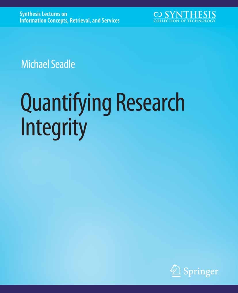 Titlebook: Quantifying Research Integrity; Michael Seadle Book 2017 Springer Nature Switzerland AG 2017 Titlebook: Quantifying Research Integrity; Michael Seadle Book 2017 Springer Nature Switzerland AG 2017