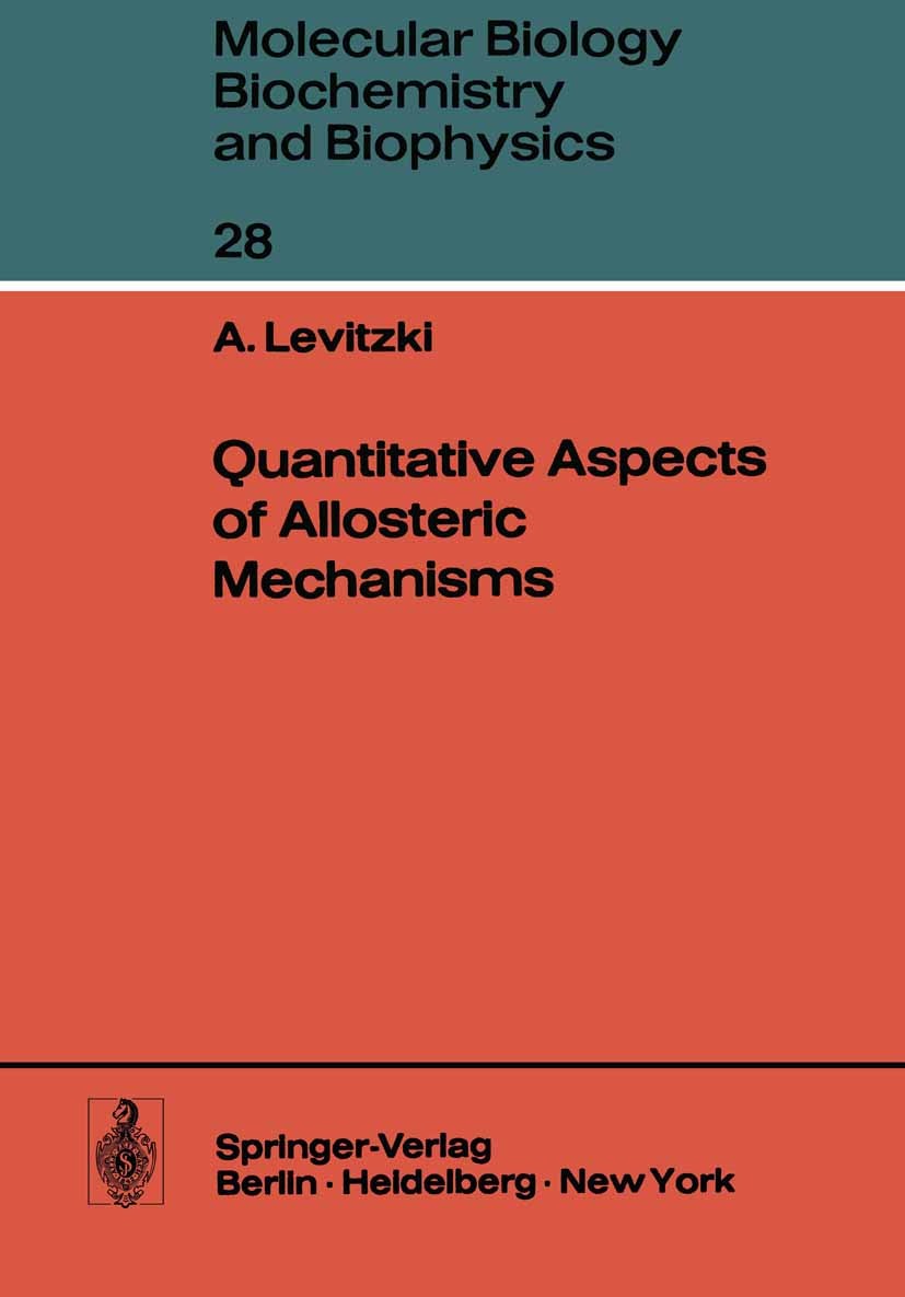 Titlebook: Quantitative Aspects of Allosteric Mechanisms; Alexander Levitzki Book 1978 Springer-Verlag Berlin · Heidelberg 1978 Allosterie.Cooperativ Titlebook: Quantitative Aspects of Allosteric Mechanisms; Alexander Levitzki Book 1978 Springer-Verlag Berlin · Heidelberg 1978 Allosterie.Cooperativ