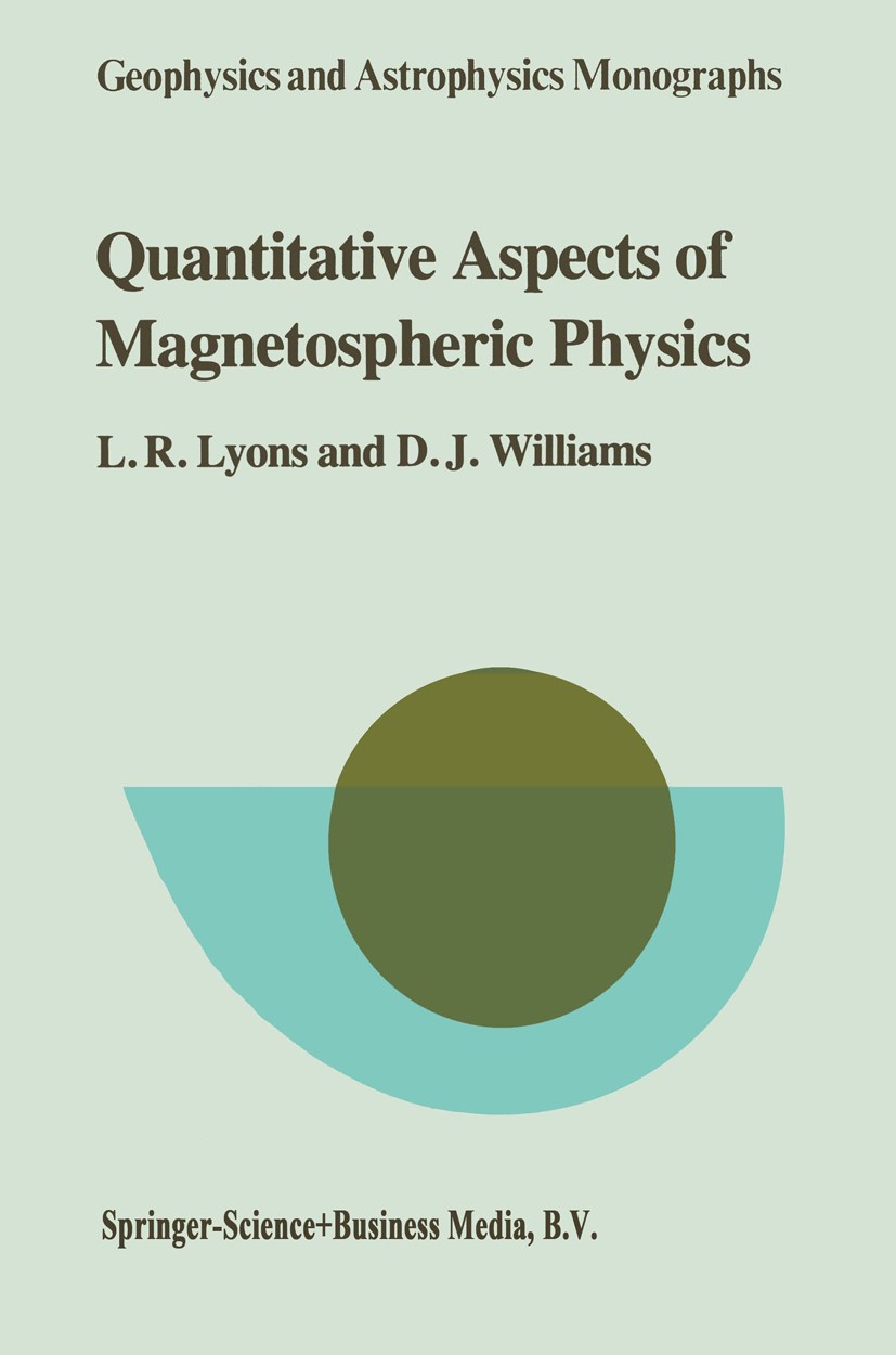 Titlebook: Quantitative Aspects of Magnetospheric Physics; L. R. Lyons,D. J. Williams Book 1984 Springer Science+Business Media Dordrecht 1984 enviro Titlebook: Quantitative Aspects of Magnetospheric Physics; L. R. Lyons,D. J. Williams Book 1984 Springer Science+Business Media Dordrecht 1984 enviro