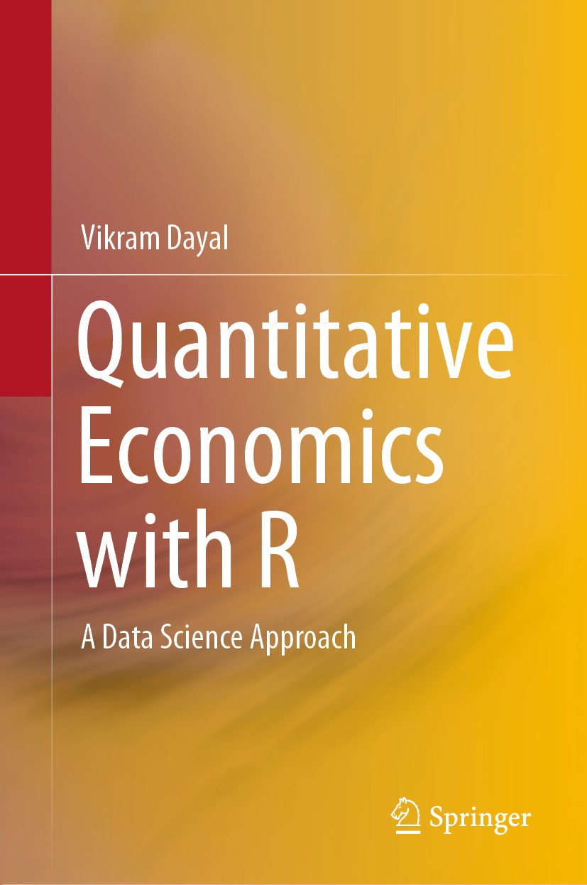 Titlebook: Quantitative Economics with R; A Data Science Appro Vikram Dayal Textbook 2020 Springer Nature Singapore Pte Ltd. 2020 R.Time Series Data.C Titlebook: Quantitative Economics with R; A Data Science Appro Vikram Dayal Textbook 2020 Springer Nature Singapore Pte Ltd. 2020 R.Time Series Data.C