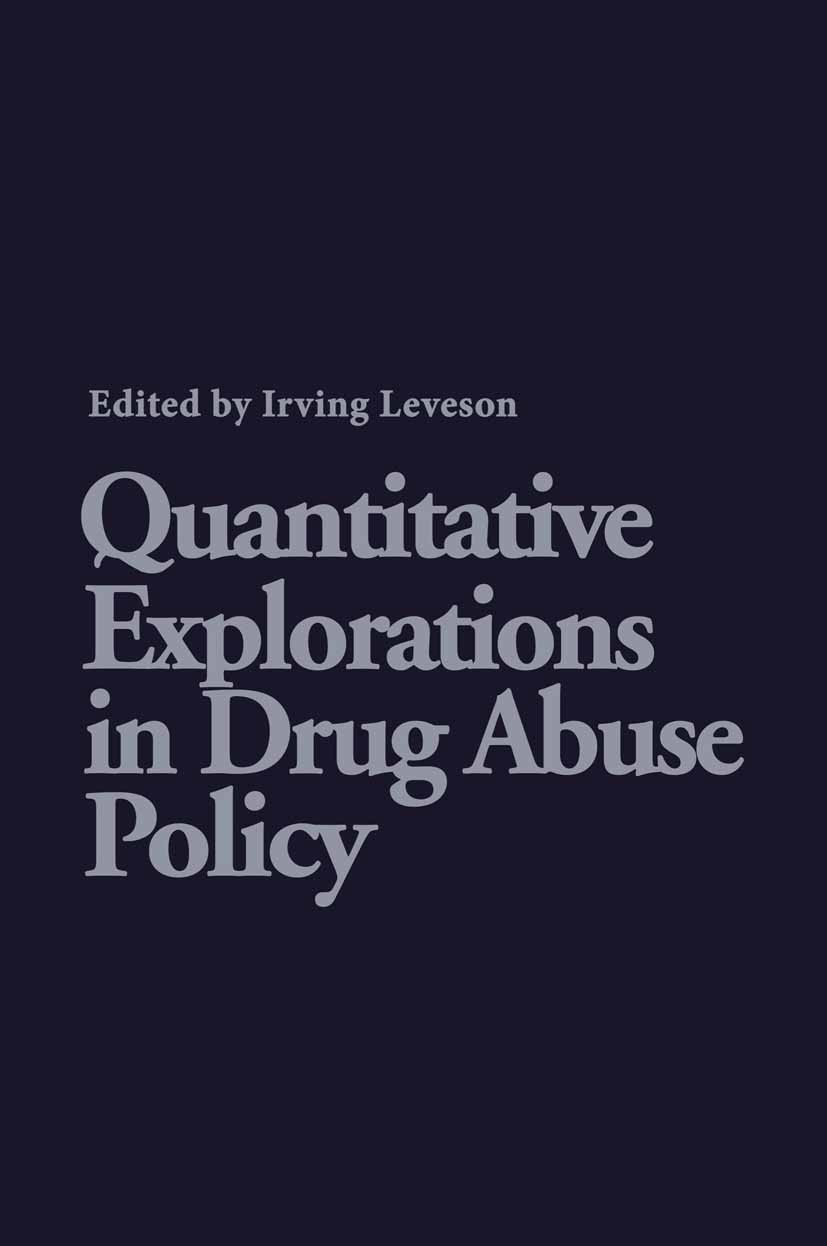 Titlebook: Quantitative Explorations in Drug Abuse Policy; Irving Leveson (Director) Book 1980 Spectrum Publications, Inc. 1980 alcohol.base.developm Titlebook: Quantitative Explorations in Drug Abuse Policy; Irving Leveson (Director) Book 1980 Spectrum Publications, Inc. 1980 alcohol.base.developm