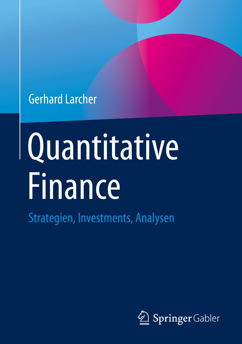 Titlebook: Quantitative Finance; Strategien, Investme Gerhard Larcher Book 2020 Der/die Herausgeber bzw. der/die Autor(en), exklusiv lizenziert durch Titlebook: Quantitative Finance; Strategien, Investme Gerhard Larcher Book 2020 Der/die Herausgeber bzw. der/die Autor(en), exklusiv lizenziert durch