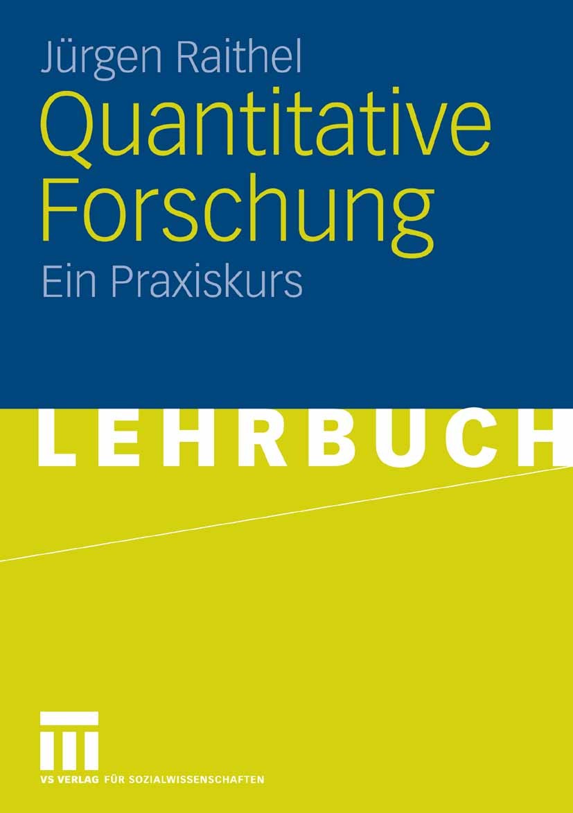 Titlebook: Quantitative Forschung; Ein Praxiskurs Jürgen Raithel Textbook 20061st edition VS Verlag für Sozialwissenschaften | Springer Fachmedien Wie Titlebook: Quantitative Forschung; Ein Praxiskurs Jürgen Raithel Textbook 20061st edition VS Verlag für Sozialwissenschaften | Springer Fachmedien Wie
