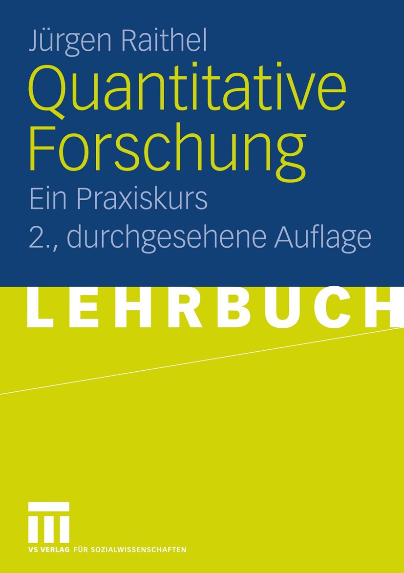 Titlebook: Quantitative Forschung; Ein Praxiskurs Jürgen Raithel Textbook 2008Latest edition VS Verlag für Sozialwissenschaften | Springer Fachmedien Titlebook: Quantitative Forschung; Ein Praxiskurs Jürgen Raithel Textbook 2008Latest edition VS Verlag für Sozialwissenschaften | Springer Fachmedien