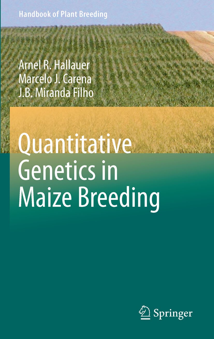 Titlebook: Quantitative Genetics in Maize Breeding; Marcelo J. Carena,Arnel R. Hallauer,J.B. Miranda F Book 2010Latest edition Springer Science+Busin Titlebook: Quantitative Genetics in Maize Breeding; Marcelo J. Carena,Arnel R. Hallauer,J.B. Miranda F Book 2010Latest edition Springer Science+Busin