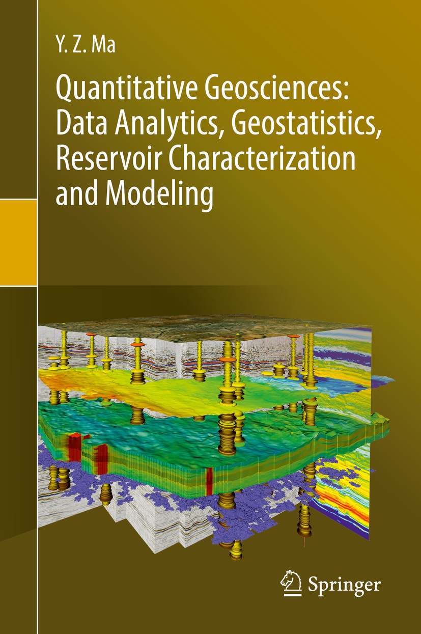 Titlebook: Quantitative Geosciences: Data Analytics, Geostatistics, Reservoir Characterization and Modeling; Y. Z. Ma Book 2019 Springer Nature Switz Titlebook: Quantitative Geosciences: Data Analytics, Geostatistics, Reservoir Characterization and Modeling; Y. Z. Ma Book 2019 Springer Nature Switz