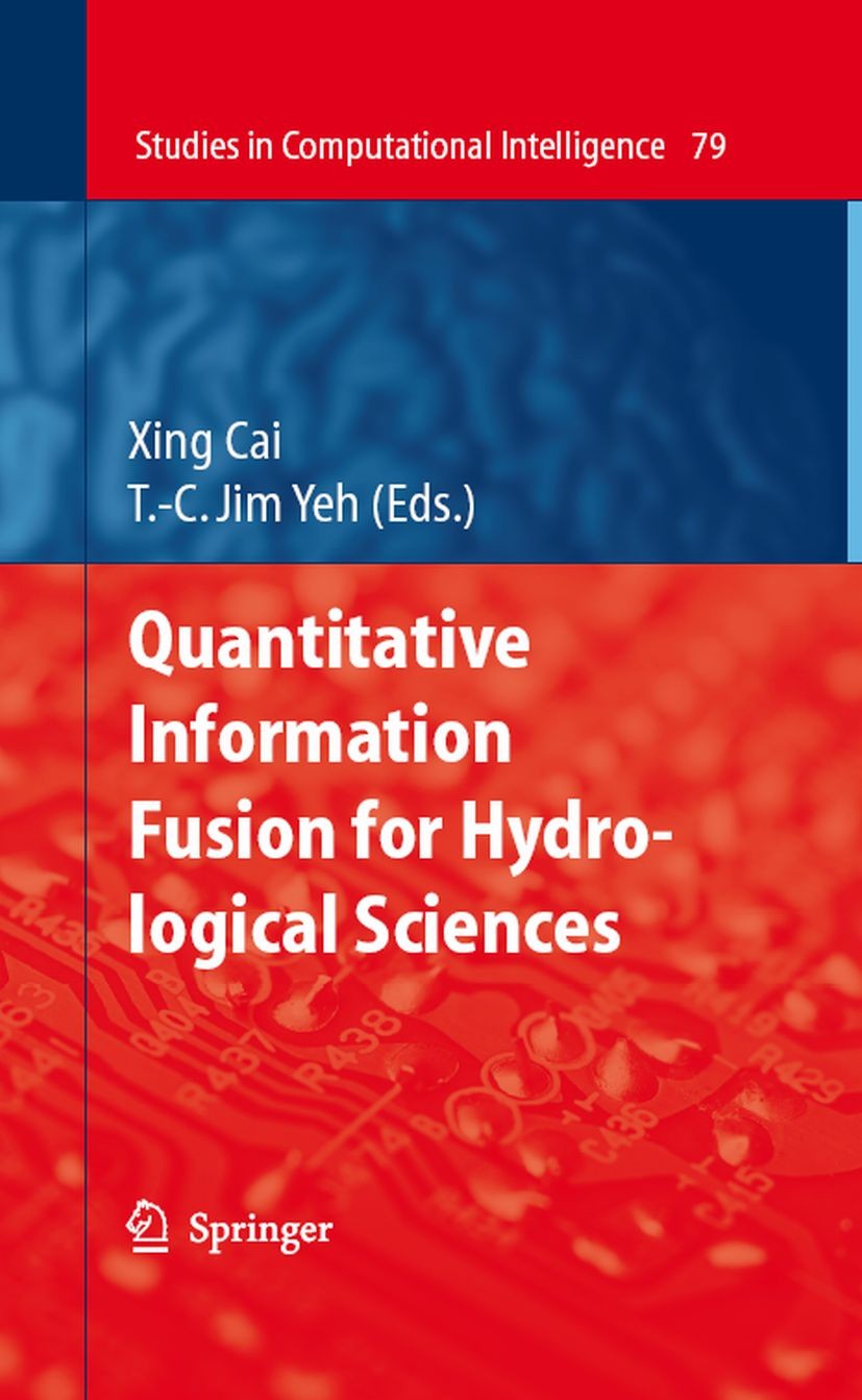 Titlebook: Quantitative Information Fusion for Hydrological Sciences; Xing Cai,T. -C. Jim Yeh Book 2008 Springer-Verlag Berlin Heidelberg 2008 Ground Titlebook: Quantitative Information Fusion for Hydrological Sciences; Xing Cai,T. -C. Jim Yeh Book 2008 Springer-Verlag Berlin Heidelberg 2008 Ground