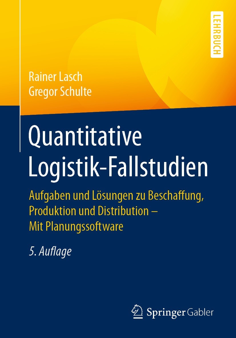 Titlebook: Quantitative Logistik-Fallstudien; Aufgaben und Lösunge Rainer Lasch,Gregor Schulte Textbook 2021Latest edition Springer Fachmedien Wiesbad Titlebook: Quantitative Logistik-Fallstudien; Aufgaben und Lösunge Rainer Lasch,Gregor Schulte Textbook 2021Latest edition Springer Fachmedien Wiesbad