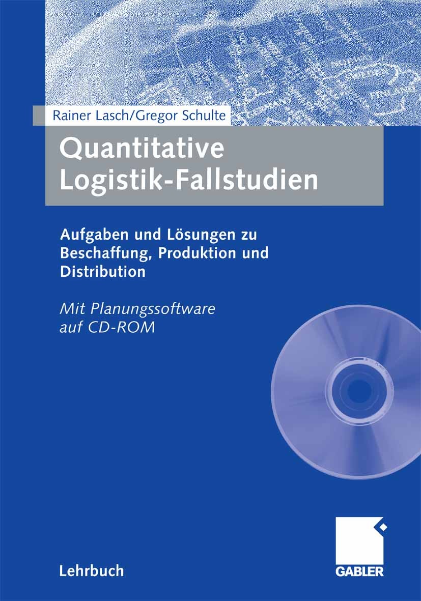 Titlebook: Quantitative Logistik-Fallstudien; Aufgaben und Lösunge Rainer Lasch,Gregor Schulte Textbook 20061st edition Gabler Verlag | Springer Fachm Titlebook: Quantitative Logistik-Fallstudien; Aufgaben und Lösunge Rainer Lasch,Gregor Schulte Textbook 20061st edition Gabler Verlag | Springer Fachm