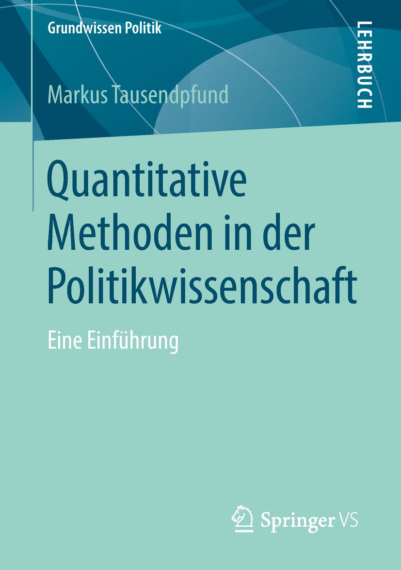 Titlebook: Quantitative Methoden in der Politikwissenschaft; Eine Einführung Markus Tausendpfund Textbook 2018 Springer Fachmedien Wiesbaden GmbH 2018 Titlebook: Quantitative Methoden in der Politikwissenschaft; Eine Einführung Markus Tausendpfund Textbook 2018 Springer Fachmedien Wiesbaden GmbH 2018