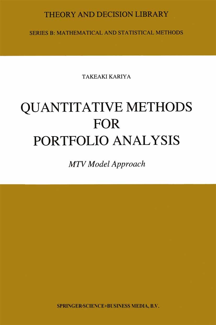Titlebook: Quantitative Methods for Portfolio Analysis; MTV Model Approach Takeaki Kariya Book 1993 Kluwer Academic Publishers 1993 Finance.Investment Titlebook: Quantitative Methods for Portfolio Analysis; MTV Model Approach Takeaki Kariya Book 1993 Kluwer Academic Publishers 1993 Finance.Investment