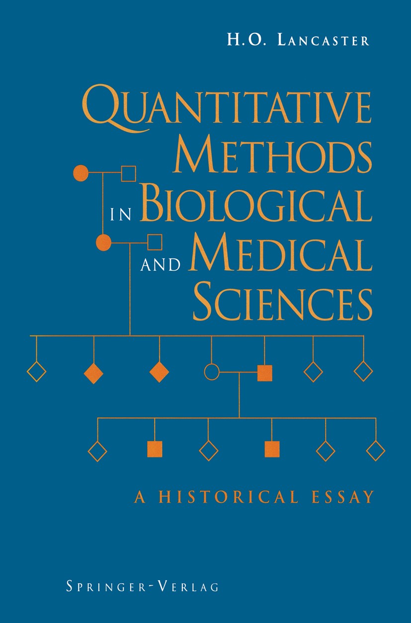 Titlebook: Quantitative Methods in Biological and Medical Sciences; A Historical Essay H. O. Lancaster Textbook 1994 Springer-Verlag New York, Inc. 19 Titlebook: Quantitative Methods in Biological and Medical Sciences; A Historical Essay H. O. Lancaster Textbook 1994 Springer-Verlag New York, Inc. 19