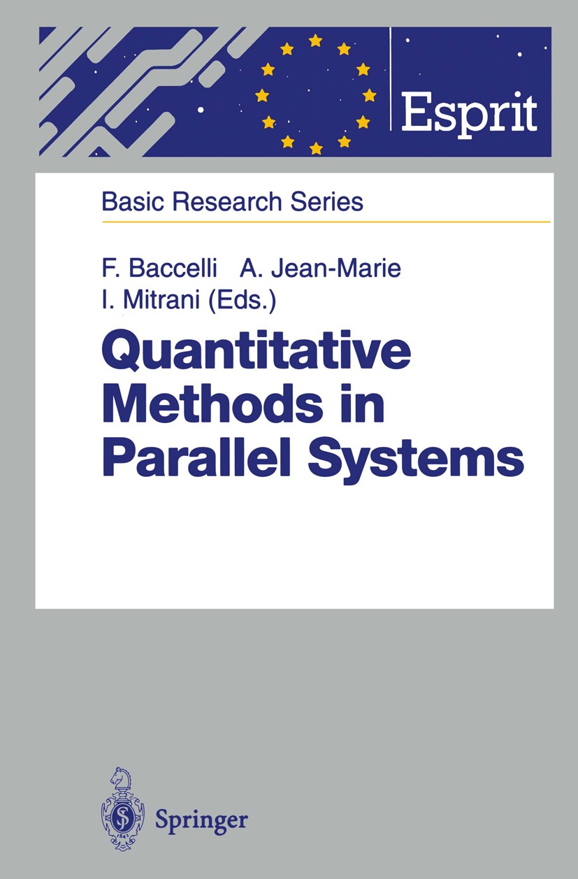 Titlebook: Quantitative Methods in Parallel Systems; François Baccelli,Alain Jean-Marie,Isi Mitrani Book 1995 ECSC-EC-EAEC, Brussels-Luxembourg 1995 Titlebook: Quantitative Methods in Parallel Systems; François Baccelli,Alain Jean-Marie,Isi Mitrani Book 1995 ECSC-EC-EAEC, Brussels-Luxembourg 1995