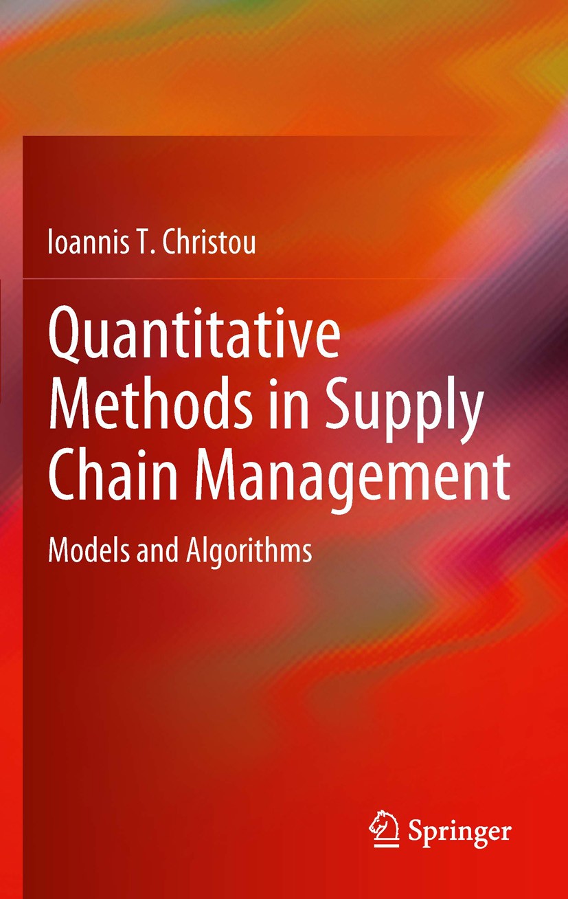 Titlebook: Quantitative Methods in Supply Chain Management; Models and Algorithm Ioannis T. Christou Book 2012 Springer-Verlag London Limited 2012 Dec Titlebook: Quantitative Methods in Supply Chain Management; Models and Algorithm Ioannis T. Christou Book 2012 Springer-Verlag London Limited 2012 Dec