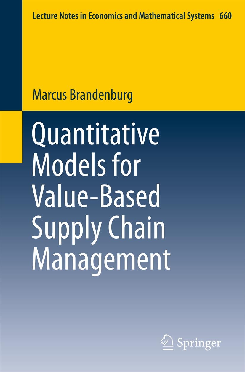 Titlebook: Quantitative Models for Value-Based Supply Chain Management; Marcus Brandenburg Book 2013 Springer-Verlag Berlin Heidelberg 2013 Company V Titlebook: Quantitative Models for Value-Based Supply Chain Management; Marcus Brandenburg Book 2013 Springer-Verlag Berlin Heidelberg 2013 Company V
