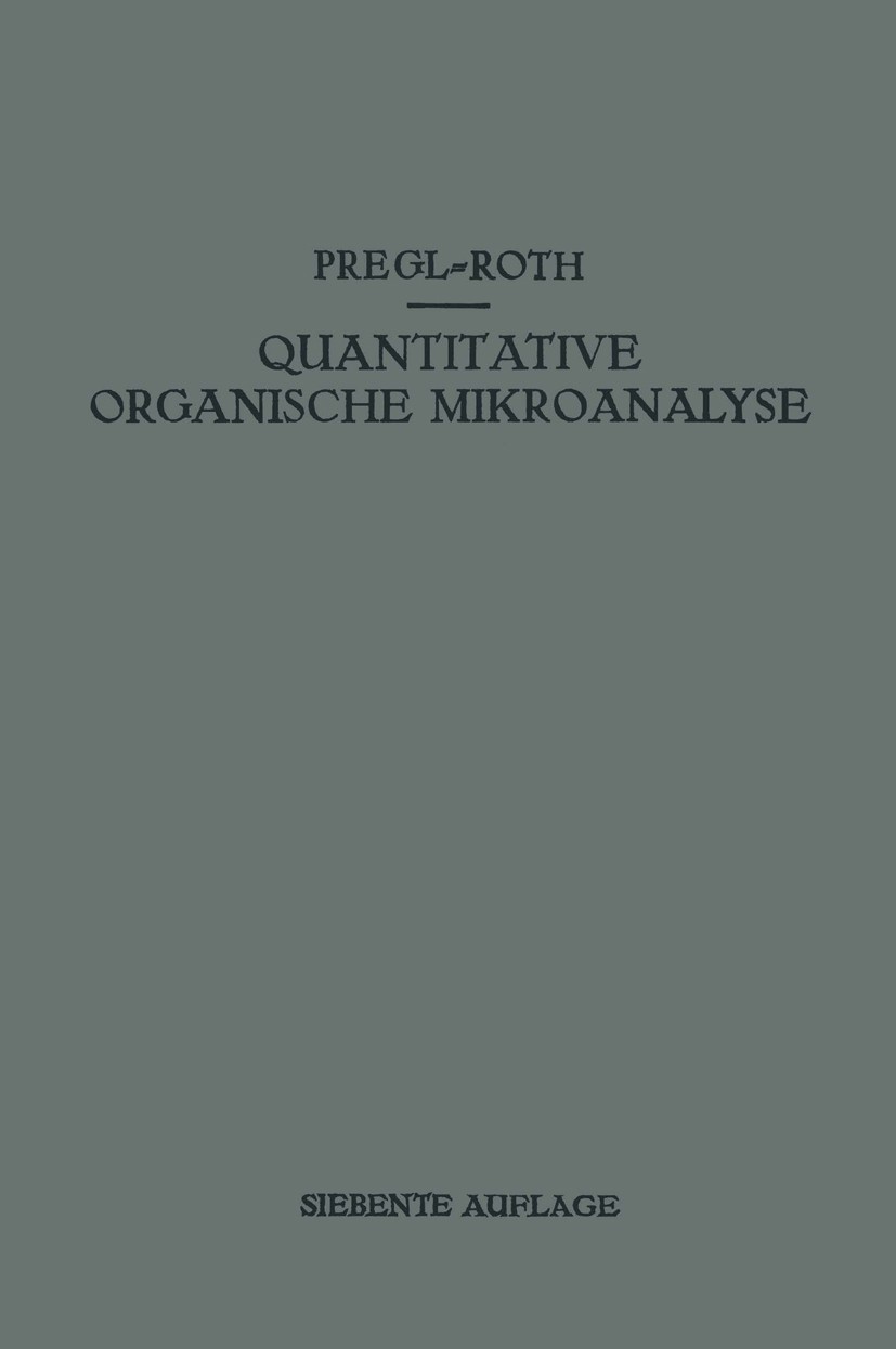 Titlebook: Quantitative Organische Mikroanalyse; Pregl,Hubert Roth Book 1958Latest edition Springer-Verlag Wien 1958 Mikroanalyse Titlebook: Quantitative Organische Mikroanalyse; Pregl,Hubert Roth Book 1958Latest edition Springer-Verlag Wien 1958 Mikroanalyse