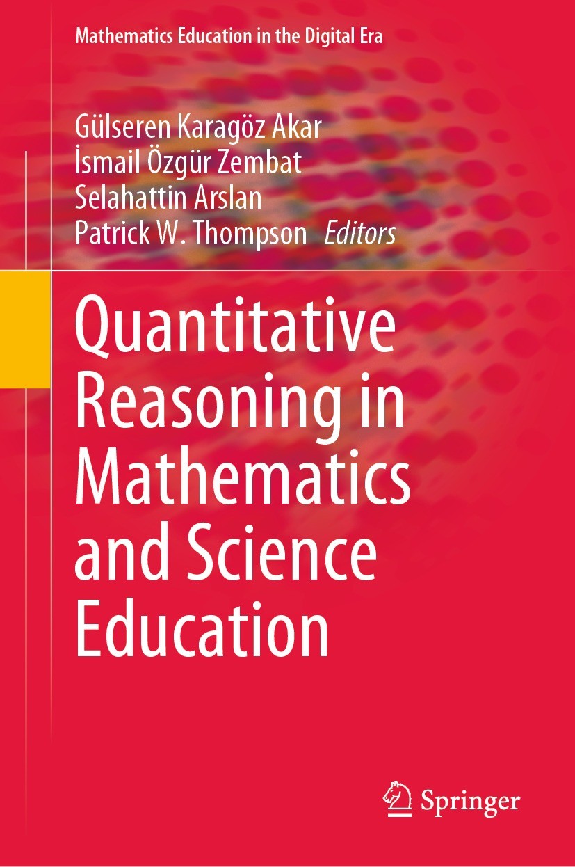 Titlebook: Quantitative Reasoning in Mathematics and Science Education; Gülseren Karagöz Akar,İsmail Özgür Zembat,Patrick Book 2022 The Editor(s) (i Titlebook: Quantitative Reasoning in Mathematics and Science Education; Gülseren Karagöz Akar,İsmail Özgür Zembat,Patrick Book 2022 The Editor(s) (i