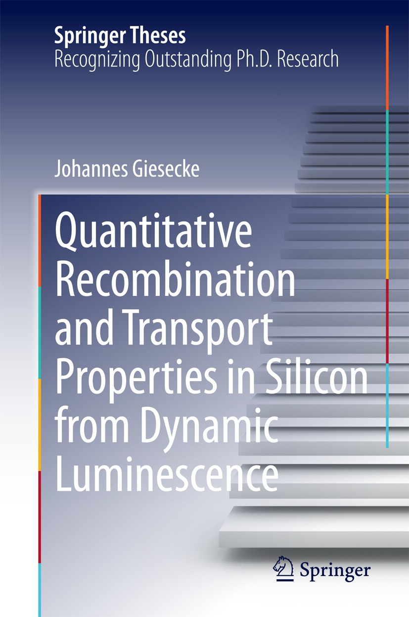Titlebook: Quantitative Recombination and Transport Properties in Silicon from Dynamic Luminescence; Johannes Giesecke Book 2014 Springer Internation Titlebook: Quantitative Recombination and Transport Properties in Silicon from Dynamic Luminescence; Johannes Giesecke Book 2014 Springer Internation