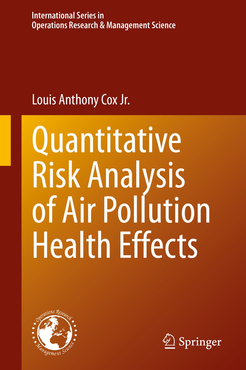 Titlebook: Quantitative Risk Analysis of Air Pollution Health Effects; Louis Anthony Cox Jr. Book 2021 Springer Nature Switzerland AG 2021 Risk Asses Titlebook: Quantitative Risk Analysis of Air Pollution Health Effects; Louis Anthony Cox Jr. Book 2021 Springer Nature Switzerland AG 2021 Risk Asses