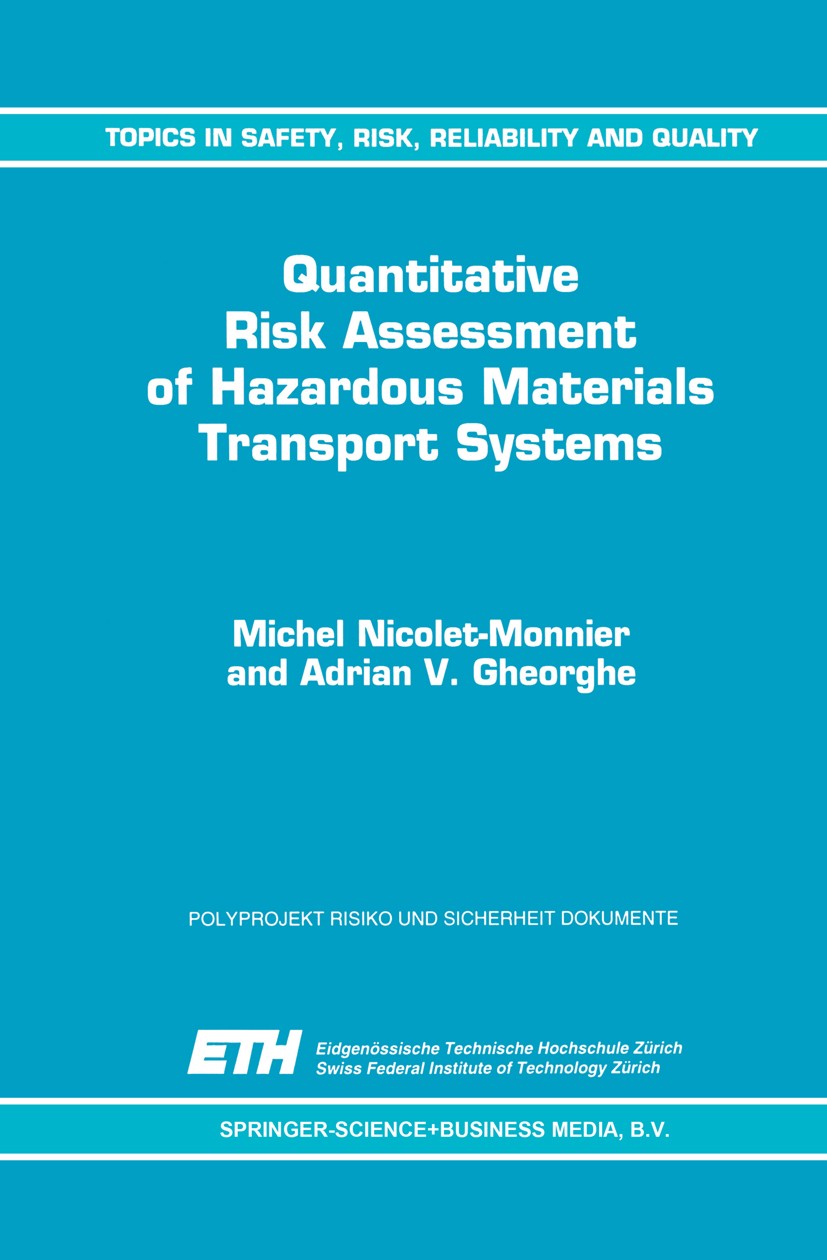 Titlebook: Quantitative Risk Assessment of Hazardous Materials Transport Systems; Rail, Road, Pipeline Michel Nicolet-Monnier,Adrian V. Gheorghe Book Titlebook: Quantitative Risk Assessment of Hazardous Materials Transport Systems; Rail, Road, Pipeline Michel Nicolet-Monnier,Adrian V. Gheorghe Book