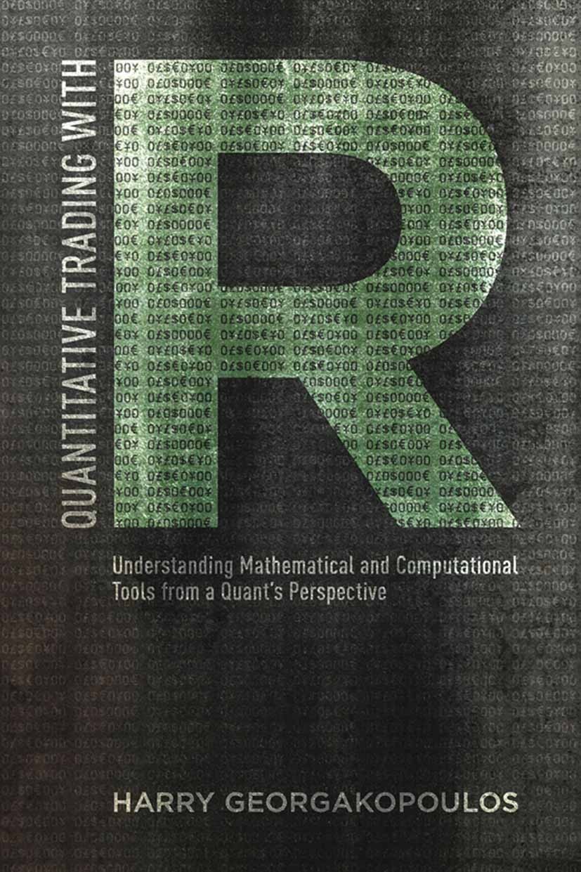 Titlebook: Quantitative Trading with R; Understanding Mathem Harry Georgakopoulos Book 2015 Palgrave Macmillan, a division of Nature America Inc. 2015 Titlebook: Quantitative Trading with R; Understanding Mathem Harry Georgakopoulos Book 2015 Palgrave Macmillan, a division of Nature America Inc. 2015