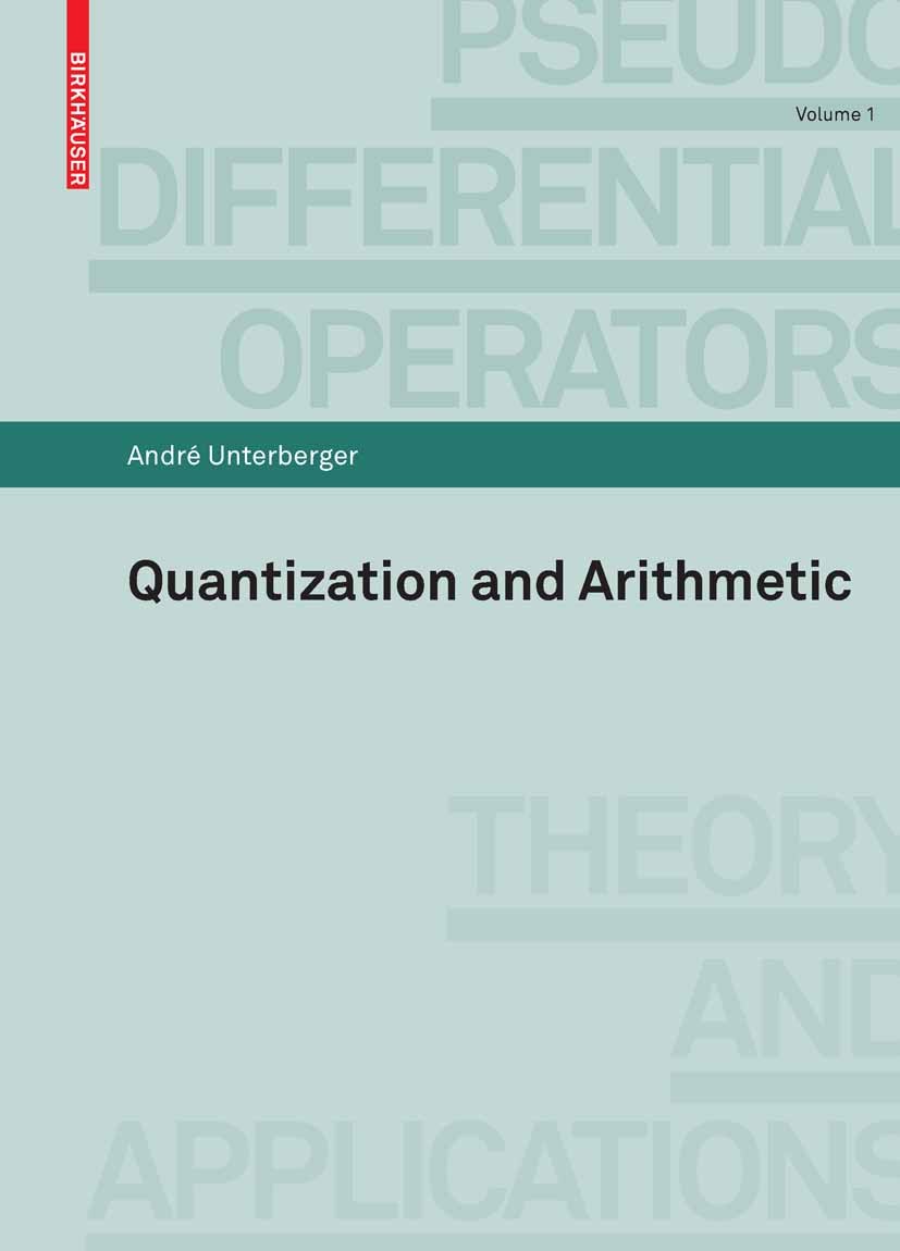 Titlebook: Quantization and Arithmetic; André Unterberger Book 2008 Birkhäuser Basel 2008 Matrix.Weyl calculus.calculus.coherent states.metaplectic r Titlebook: Quantization and Arithmetic; André Unterberger Book 2008 Birkhäuser Basel 2008 Matrix.Weyl calculus.calculus.coherent states.metaplectic r