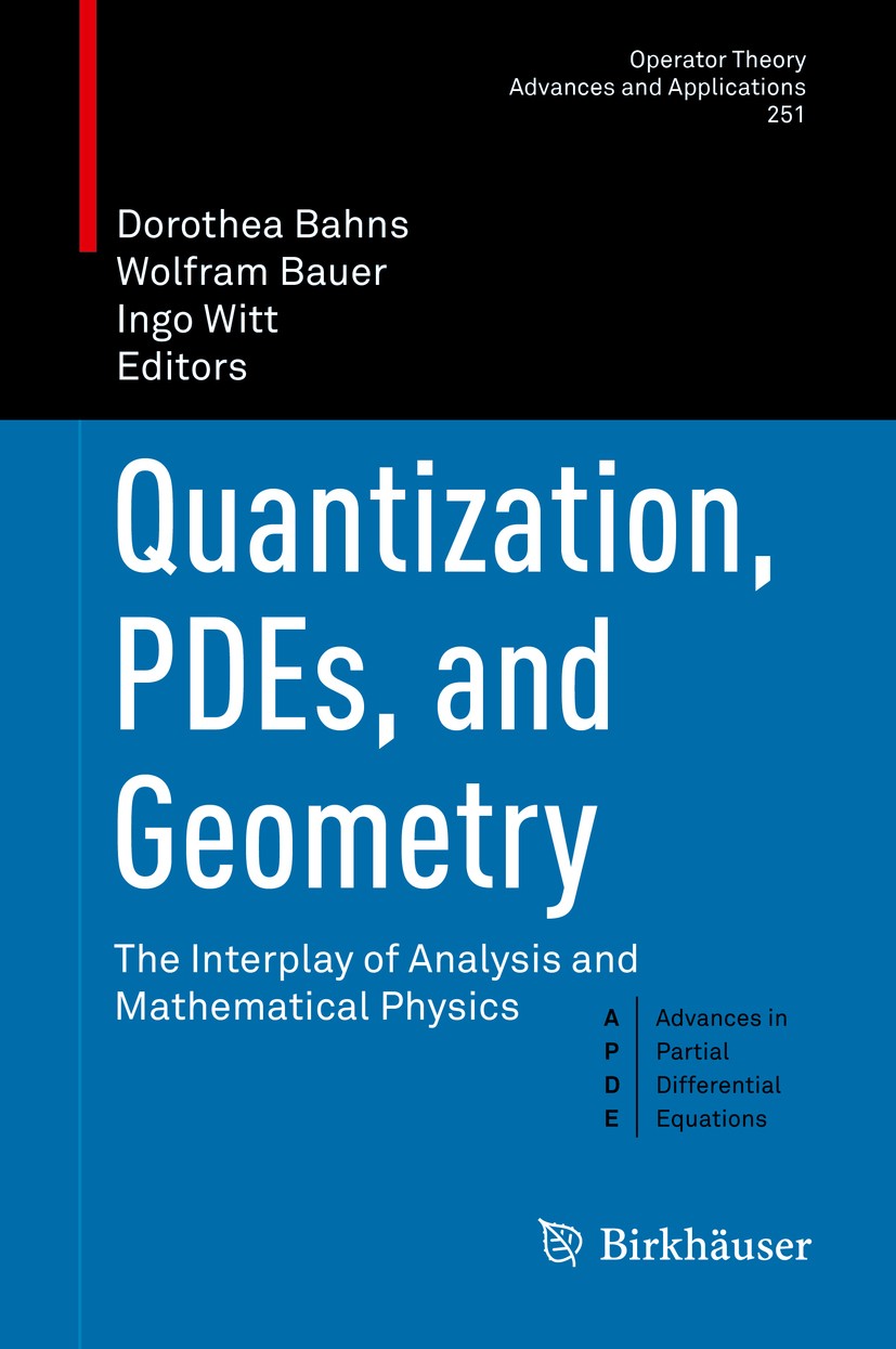 Titlebook: Quantization, PDEs, and Geometry; The Interplay of Ana Dorothea Bahns,Wolfram Bauer,Ingo Witt Book 2016 Springer International Publishing S Titlebook: Quantization, PDEs, and Geometry; The Interplay of Ana Dorothea Bahns,Wolfram Bauer,Ingo Witt Book 2016 Springer International Publishing S