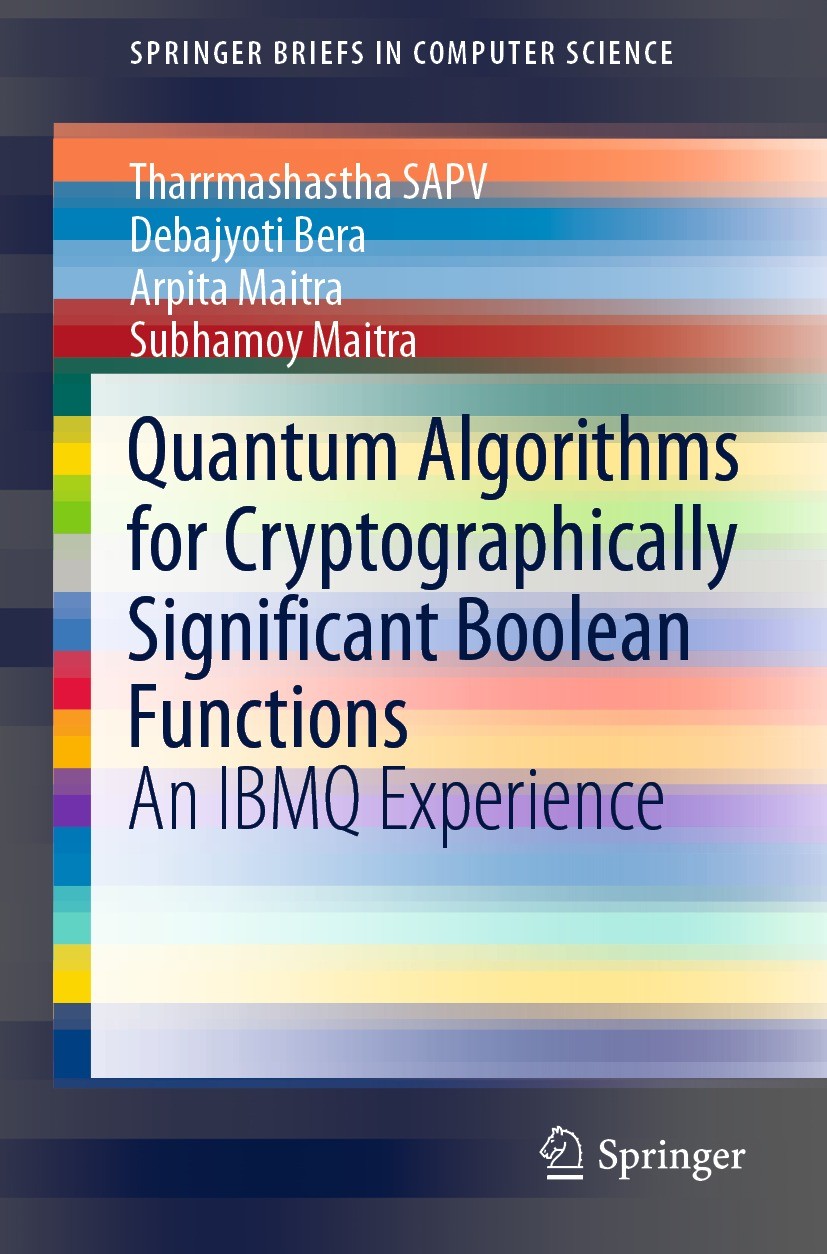 Titlebook: Quantum Algorithms for Cryptographically Significant Boolean Functions; An IBMQ Experience Tharrmashastha SAPV,Debajyoti Bera,Subhamoy Mait Titlebook: Quantum Algorithms for Cryptographically Significant Boolean Functions; An IBMQ Experience Tharrmashastha SAPV,Debajyoti Bera,Subhamoy Mait