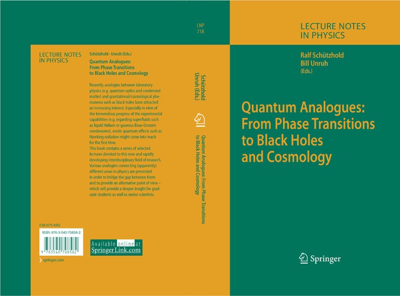 Titlebook: Quantum Analogues: From Phase Transitions to Black Holes and Cosmology; William G. Unruh,Ralf Schützhold Book 2007 Springer-Verlag Berlin Titlebook: Quantum Analogues: From Phase Transitions to Black Holes and Cosmology; William G. Unruh,Ralf Schützhold Book 2007 Springer-Verlag Berlin