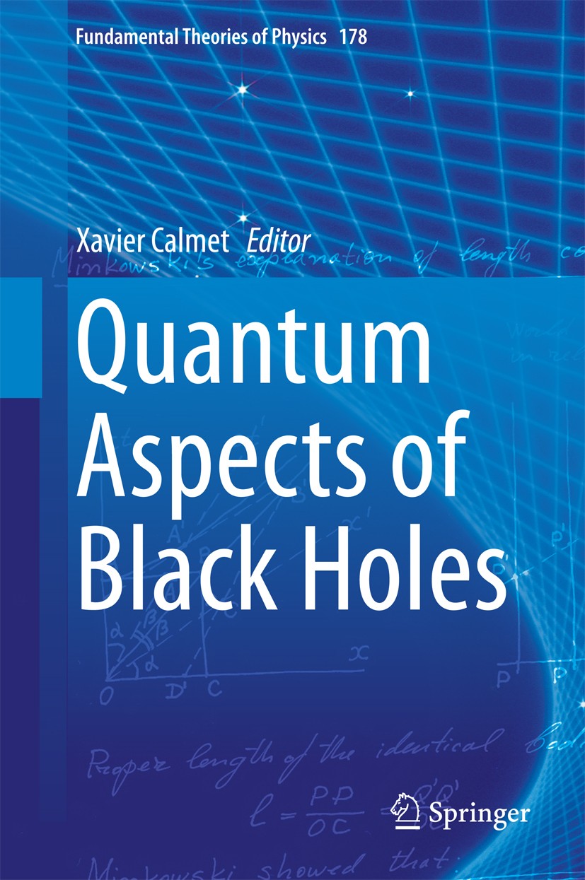 Titlebook: Quantum Aspects of Black Holes; Xavier Calmet Book 2015 Springer International Publishing Switzerland 2015 Black Hole Entropy.Classical an Titlebook: Quantum Aspects of Black Holes; Xavier Calmet Book 2015 Springer International Publishing Switzerland 2015 Black Hole Entropy.Classical an