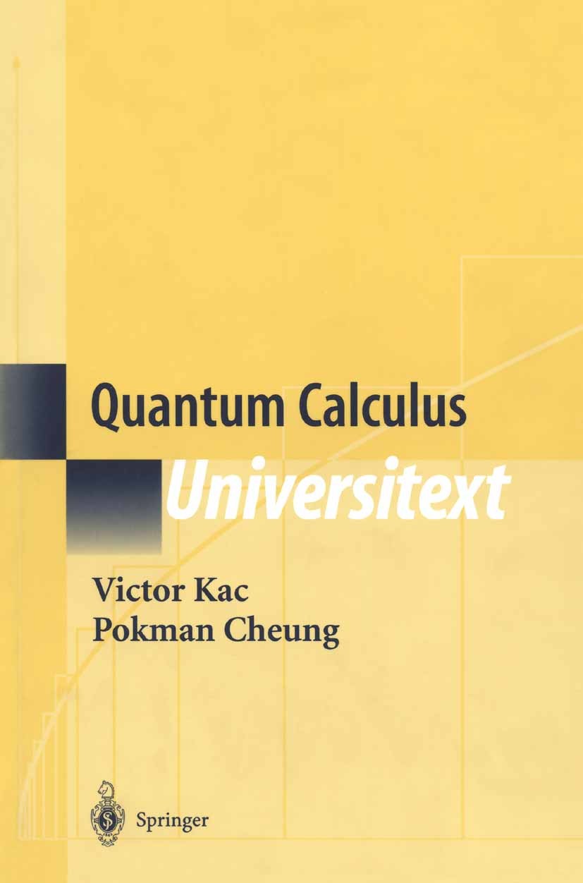 Titlebook: Quantum Calculus; Victor Kac,Pokman Cheung Textbook 2002 Victor Kac. 2002 Derivative.Hypergeometric function.Partition.Quantum Calculus.Qu Titlebook: Quantum Calculus; Victor Kac,Pokman Cheung Textbook 2002 Victor Kac. 2002 Derivative.Hypergeometric function.Partition.Quantum Calculus.Qu