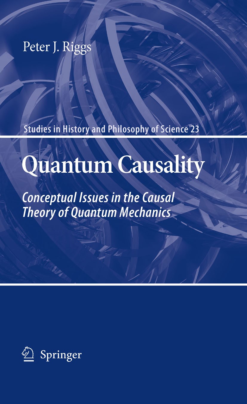 Titlebook: Quantum Causality; Conceptual Issues in Peter J. Riggs Book 20091st edition Springer Science+Business Media B.V. 2009 mechanics.philosophy Titlebook: Quantum Causality; Conceptual Issues in Peter J. Riggs Book 20091st edition Springer Science+Business Media B.V. 2009 mechanics.philosophy