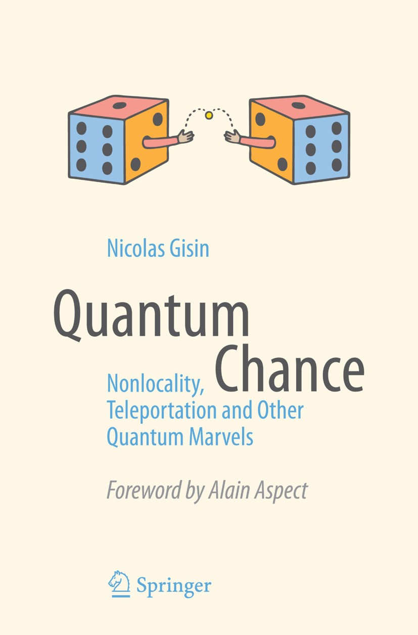 Titlebook: Quantum Chance; Nonlocality, Telepor Nicolas Gisin Book 2014 Springer International Publishing Switzerland 2014 Bell‘s Theorem.Genuine Inde Titlebook: Quantum Chance; Nonlocality, Telepor Nicolas Gisin Book 2014 Springer International Publishing Switzerland 2014 Bell‘s Theorem.Genuine Inde