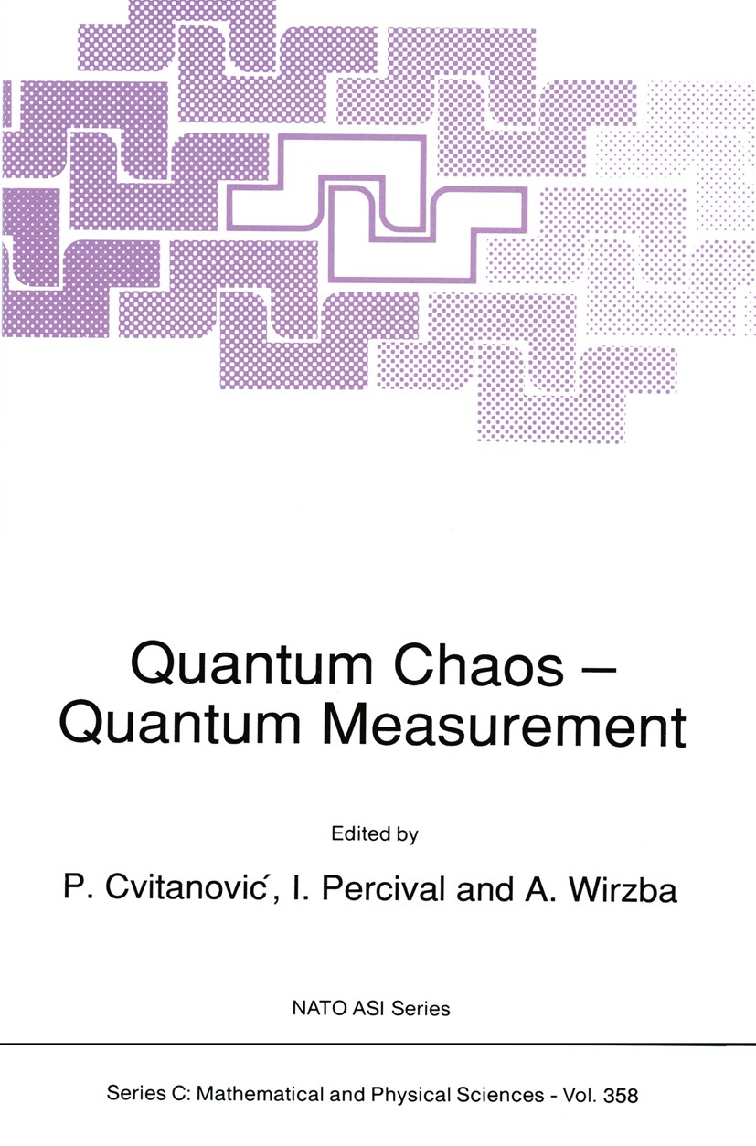 Titlebook: Quantum Chaos — Quantum Measurement; P. Cvitanović,I. Percival,A. Wirzba Book 1992 Springer Science+Business Media Dordrecht 1992 quantum Titlebook: Quantum Chaos — Quantum Measurement; P. Cvitanović,I. Percival,A. Wirzba Book 1992 Springer Science+Business Media Dordrecht 1992 quantum