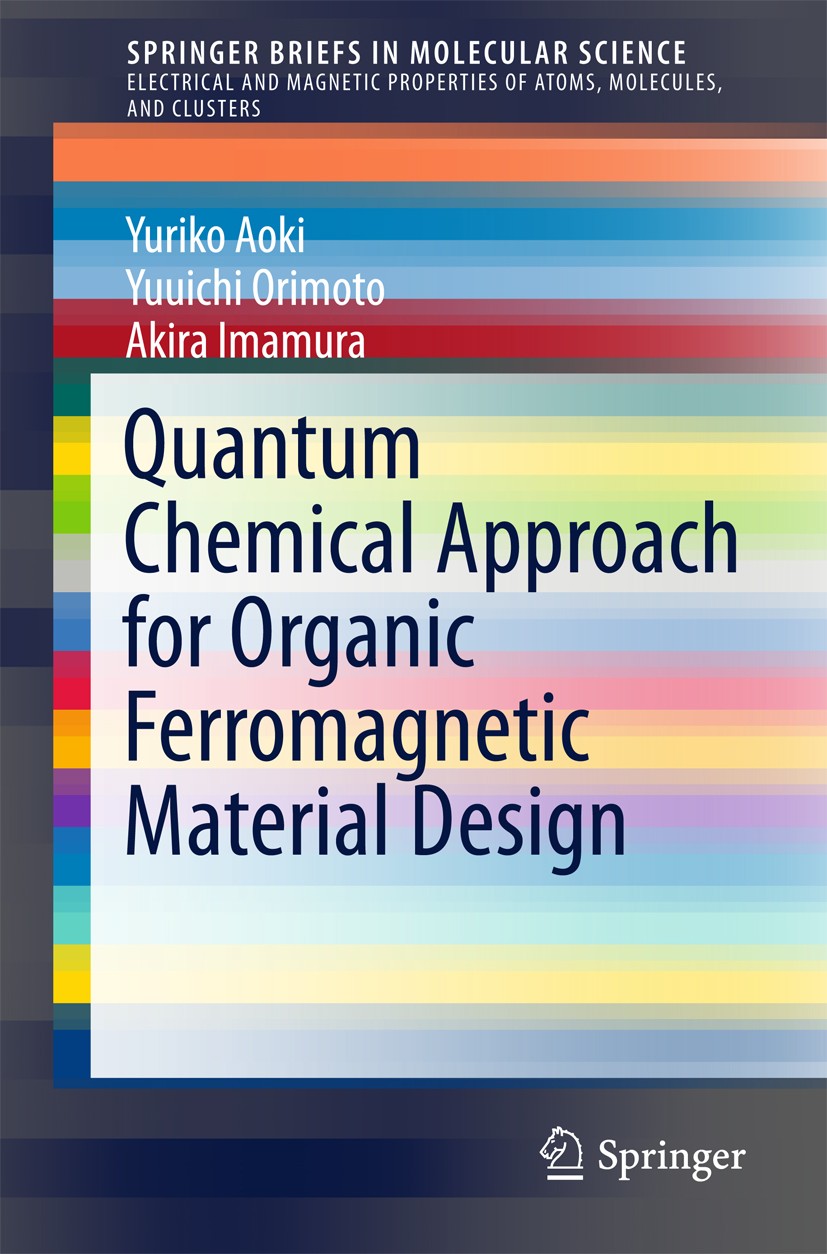 Titlebook: Quantum Chemical Approach for Organic Ferromagnetic Material Design; Yuriko Aoki,Yuuichi Orimoto,Akira Imamura Book 2017 The Author(s) 201 Titlebook: Quantum Chemical Approach for Organic Ferromagnetic Material Design; Yuriko Aoki,Yuuichi Orimoto,Akira Imamura Book 2017 The Author(s) 201