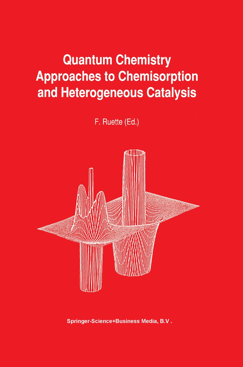 Titlebook: Quantum Chemistry Approaches to Chemisorption and Heterogeneous Catalysis; F. Ruette Book 1992 Springer Science+Business Media Dordrecht 1 Titlebook: Quantum Chemistry Approaches to Chemisorption and Heterogeneous Catalysis; F. Ruette Book 1992 Springer Science+Business Media Dordrecht 1