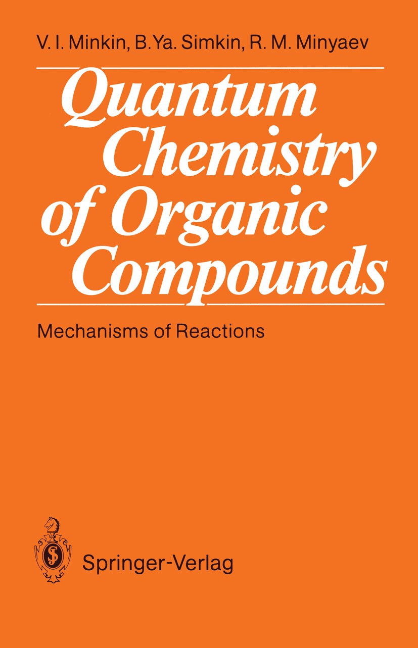 Titlebook: Quantum Chemistry of Organic Compounds; Mechanisms of Reacti Vladimir I. Minkin,Boris Ya. Simkin,Ruslan M. Miny Textbook 1990 Springer-Verl Titlebook: Quantum Chemistry of Organic Compounds; Mechanisms of Reacti Vladimir I. Minkin,Boris Ya. Simkin,Ruslan M. Miny Textbook 1990 Springer-Verl