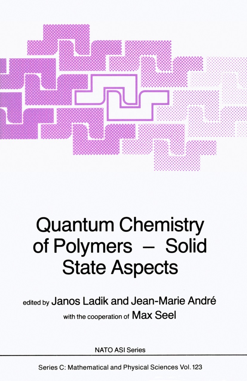 Titlebook: Quantum Chemistry of Polymers — Solid State Aspects; Janos Ladik (Lehrstuhl für theoretische Chemie),Je Book 1984 D. Reidel Publishing Com Titlebook: Quantum Chemistry of Polymers — Solid State Aspects; Janos Ladik (Lehrstuhl für theoretische Chemie),Je Book 1984 D. Reidel Publishing Com